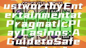 "Discover Trustworthy Entertainment at Pragmatic Play Casinos: A Guide to Safe Gaming"