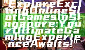 "Explore Exciting Online Slot Games in Singapore: Your Ultimate Gaming Experience Awaits!"