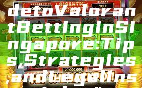 "Ultimate Guide to Valorant Betting in Singapore: Tips, Strategies, and Legal Insights"