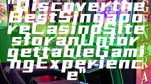"Discover the Best Singapore Casino Sites for an Unforgettable Gaming Experience"