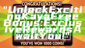 "Unlock Exciting Kaya Free Bonus: Exclusive Rewards Await You!"