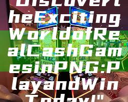 "Discover the Exciting World of Real Cash Games in PNG: Play and Win Today!"