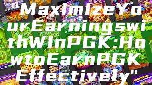 "Maximize Your Earnings with WinPGK: How to Earn PGK Effectively"