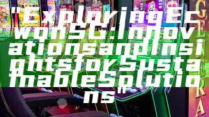 "Exploring Ecwon SG: Innovations and Insights for Sustainable Solutions"