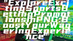 "Explore Exciting Sports Betting Promotions in PNG: Boost Your Wagering Experience"