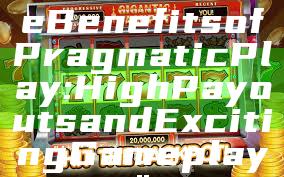 "Discover the Benefits of Pragmatic Play: High Payouts and Exciting Gameplay"