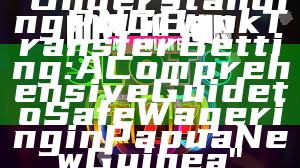 "Understanding PNG Bank Transfer Betting: A Comprehensive Guide to Safe Wagering in Papua New Guinea"