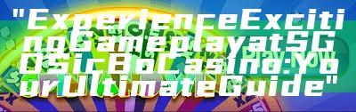 "Experience Exciting Gameplay at SGD Sic Bo Casino: Your Ultimate Guide"