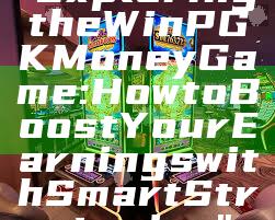 "Exploring the WinPGK Money Game: How to Boost Your Earnings with Smart Strategies"