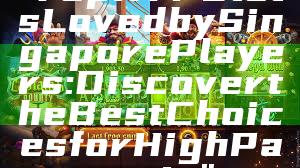 "Top RTP Slots Loved by Singapore Players: Discover the Best Choices for High Payouts"