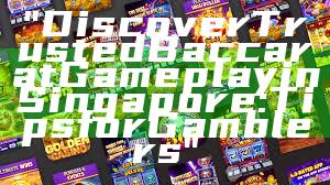 "Discover Trusted Baccarat Gameplay in Singapore: Tips for Gamblers"